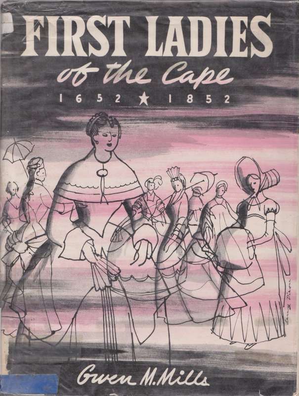 First ladies of the Cape 1652 - 1852 by Gwen M. Mills