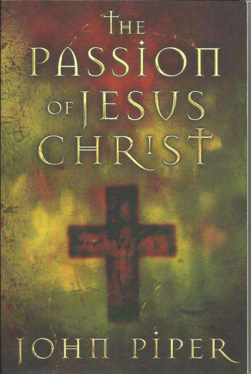 John Piper/The Passion of Jesus Christ