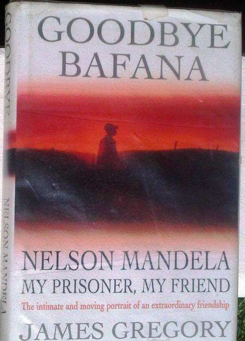 Goodbye Bafana - Nelson Mandela: My prisoner, my friend - by James Gregory