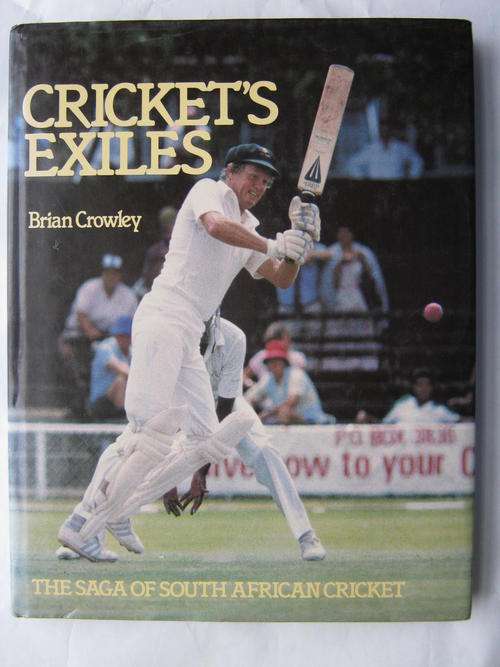 "CRICKET'S EXILES" The Saga Of South African Cricket by Brian Crowley - Good condition