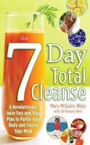 7 Day Total Cleanse -A  Juice Fast and Yoga Plan to Purify Your Body and Clarify Your Mind