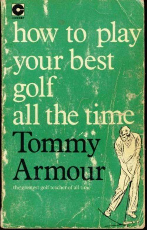 How to Play Your Best Golf all of the Time - Tommy Armour