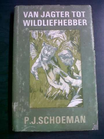 Van Jagter tot Wildliefhebber - PJ Schoeman