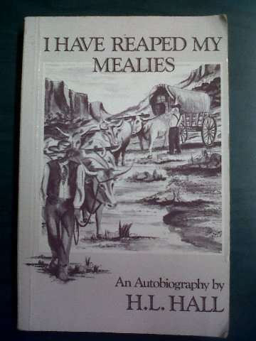 I have Reaped my Mealies, An autobiography by HL Hall