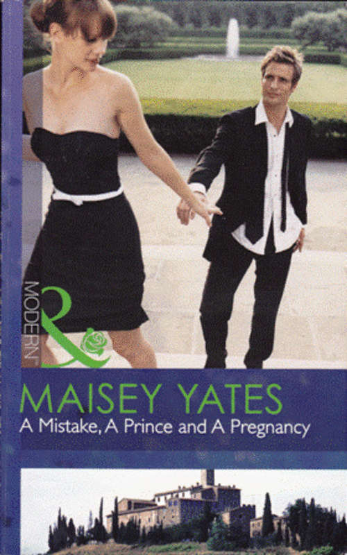 S Mistake, A Prince and A Pregnancy - Maisey Yates