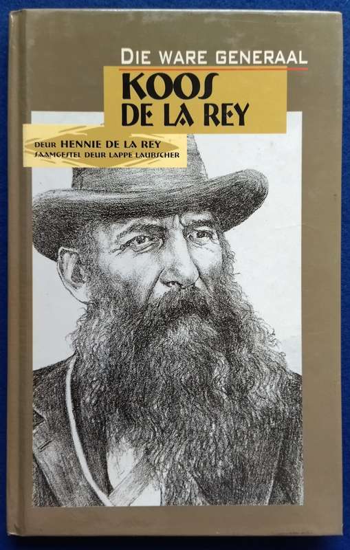 Die ware generaal Koos De La Rey - Hennie De La Rey & Lappe Laubscher