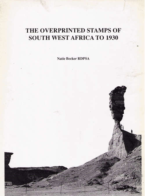 THE OVERPRINTED STAMPS OF SOUTH WEST AFRICA TO 1930 HARDBACK COVER by NATIE BECKER RDPSA