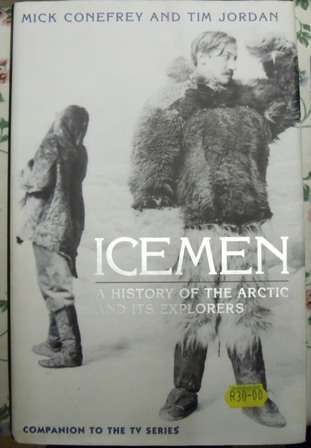 Icemen: A History of the Arctic and its Explorers   - Mick Conefrey et al., 1st ed. 1998