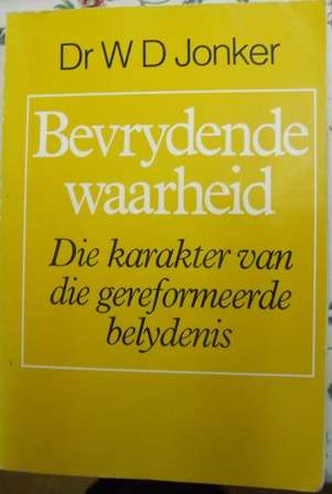 Bevrydende Waarheid: Die karakter van die Gereformeerde Belydenis - Dr DW Jonker, 1ste uitgawe 1994