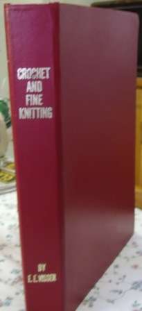 CROCHET AND FINE KNITTING - E.E.VISSER, 6TH EDITION 1981.