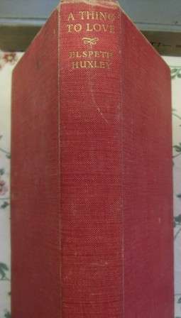 A THING TO LOVE - ELSPETH HUXLEY, 1954