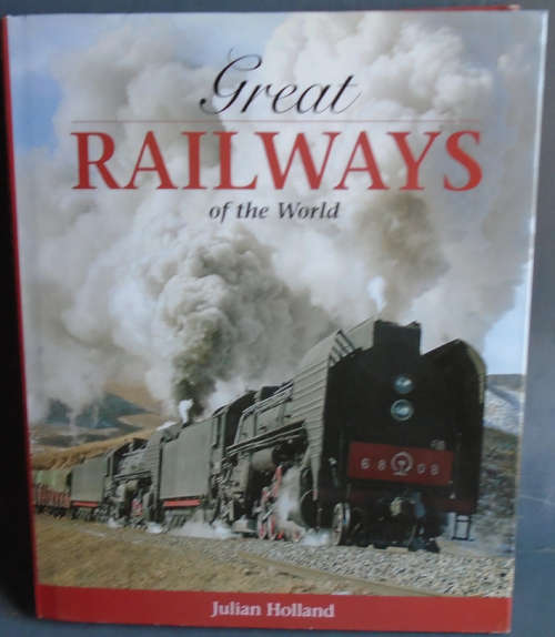 GREAT RAILWAYS OF THE WORLD by JULIAN HOLLAND