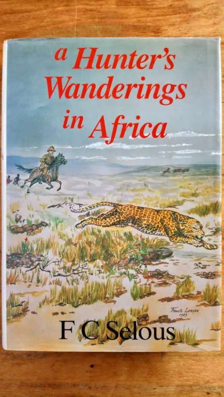 "A Hunter's Wanderings in Africa" by FC Selous (1985 edition)