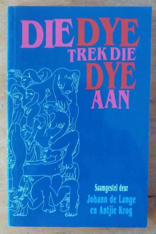 Die Dye Trek die Dye Aan (anthology of erotic poetry) edited by Antjie Krog