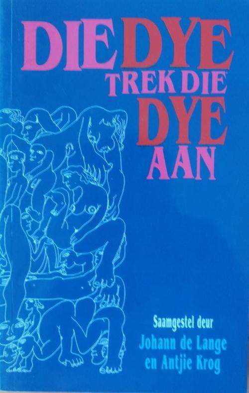 Die Dye Trek die Dye Aan (anthology of erotic poetry) edited by Antjie Krog