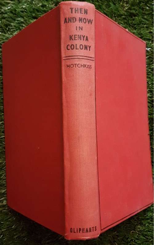 Then and Now in Kenya Colony: - Willis R. Hotchkiss