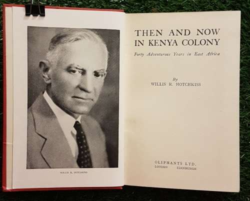 Then and Now in Kenya Colony: - Willis R. Hotchkiss
