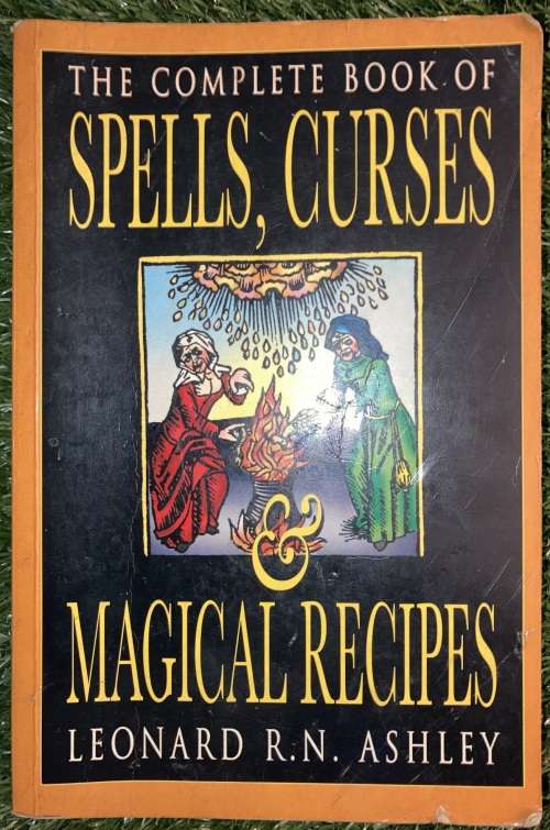 The Complete Book of Spells, Curses and Magical Recipes. - Leonard R.N. Ashley