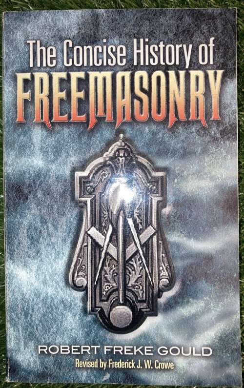 The Concise History of Freemasonry: - Robert Freke Gould