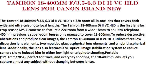 Tamron 18-400mm f/3.5-6.3 Di II VC HLD Lens For CANON BRAND NEW IN THE BOX