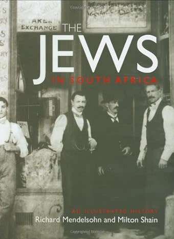 THE JEWS IN SOUTH AFRICA - AN ILLUSTRATED HISTORY by Richard Mendelsohn and Milton Shain