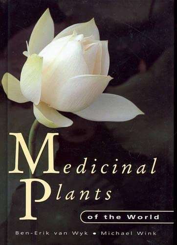 MEDICINAL PLANTS OF THE WORLD by Ben-Erik van Wyk & Michael Wink