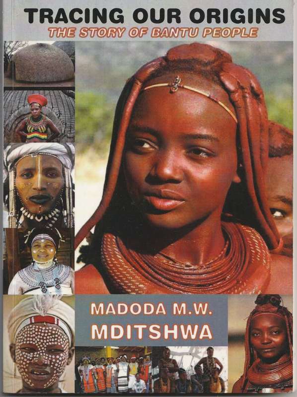 TRACING OUR ORIGINS: THE STORY OF BANTU PEOPLE by Madoda M W Mditshwa