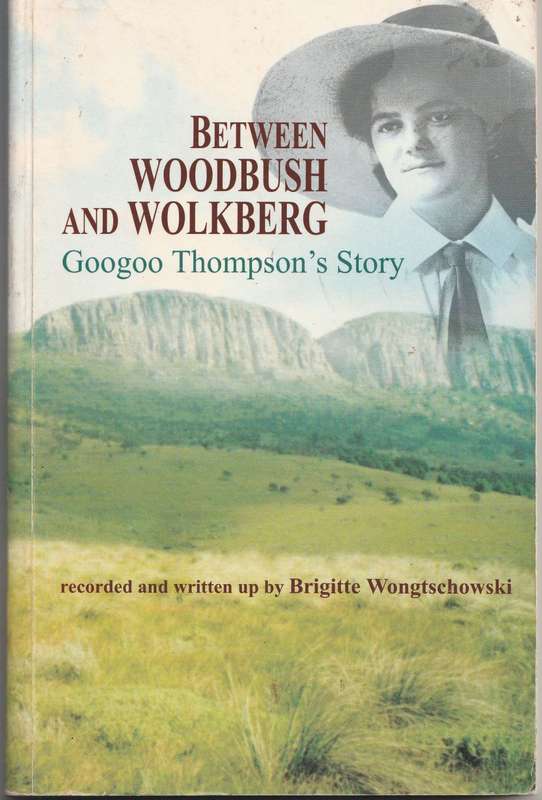 BETWEEN WOODBUSH AND WOLKBERG: GOOGOO THOMPSON`S STORY by Brigitte Wongtschowski