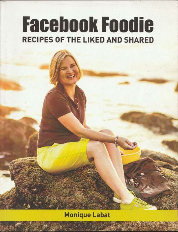 FACEBOOK FOODIE: RECIPES OF THE LIKED AND SHARED by Monique Labat