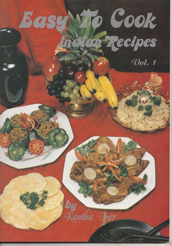 EASY TO COOK RECIPES: VOL 1 BY Kanthie Iyer