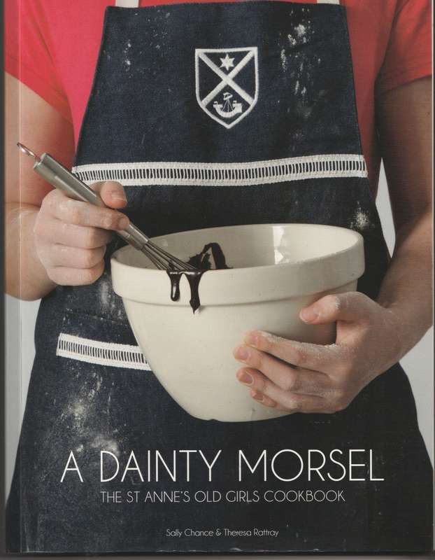 A DAINTY MORSEL: THE ST ANNE`S OLD GIRLS COOKBOOK