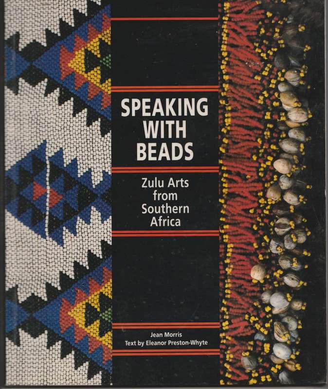 SPEAKING WITH BEADS: ZULU ARTS FROM SOUTHERN AFRICA by Jean Morris & Eleanor Preston-Whyte