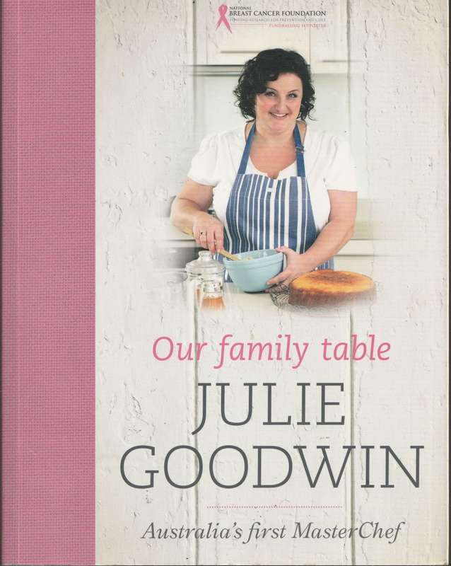 OUR FAMILY TABLE by Julie Goodwin (Australia`s first Master Chef)
