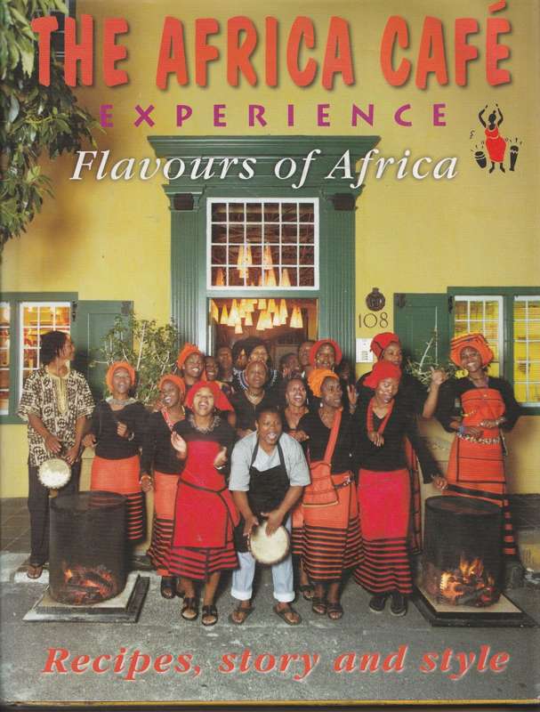 THE AFRICA CAFE EXPERIENCE: FLAVOURS OF AFRICA: RECIPES, STORY AND STYLE