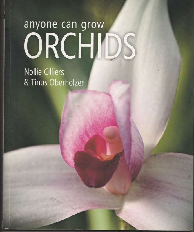 ANYONE CAN GROW ORCHIDS by Nillie Cilliers & Tinus Oberholzer