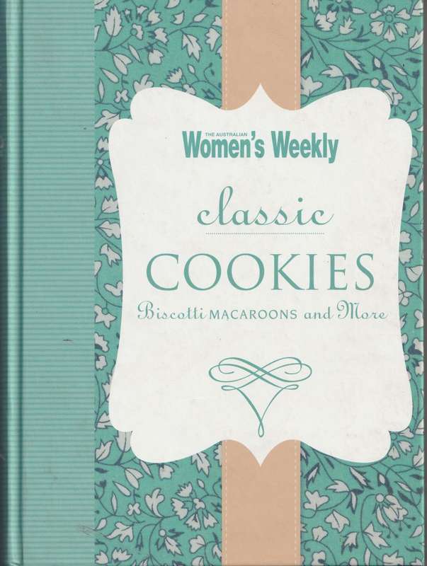 THE A.W.W. CLASSIC COOKIES: BISCOTTI, MACAROONS AND MORE
