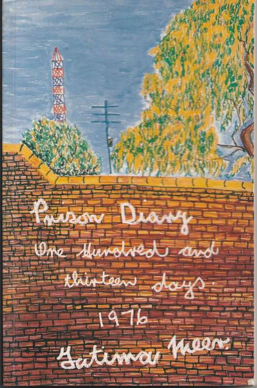 PRISON DIARY: ONE HUNDRED AND THIRTEEN DAYS. 1976 by Fatima Meer