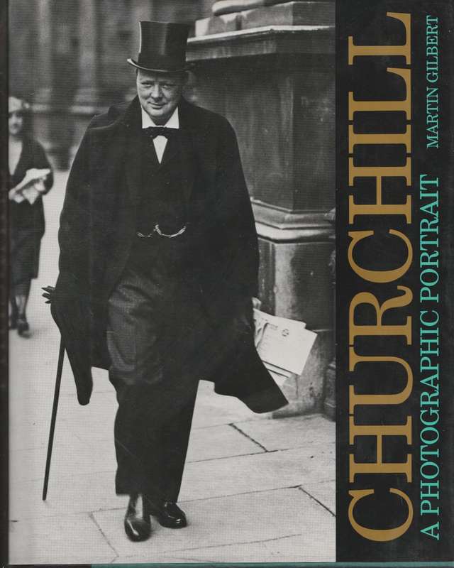 CHURCHILL: A PHOTOGRAPHIC PORTRAIT by Martin Gilbert