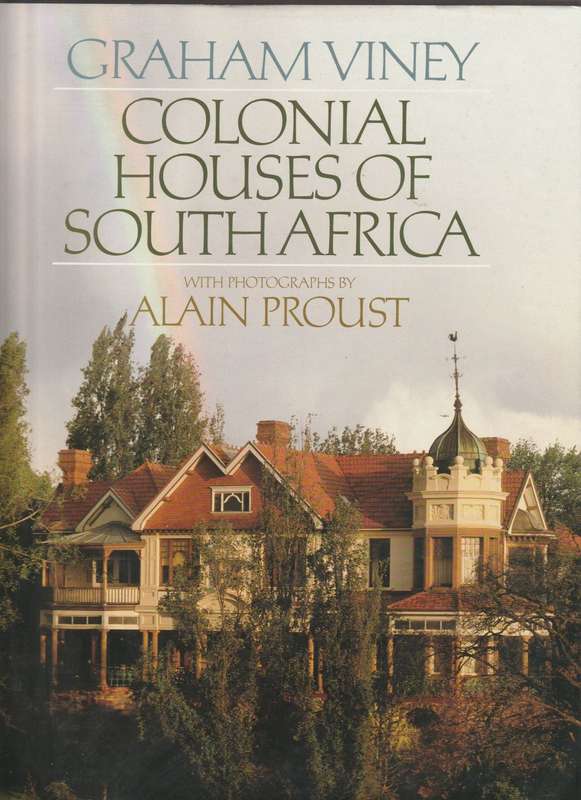 COLONIAL HOUSES OF SOUTH AFRICA by Graham Viney, with photographs by Alain Proust