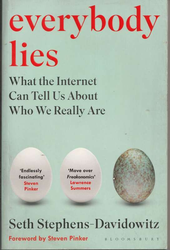 EVERYBODY LIES: WHAT THE INTERNET CAN TELL US ABOUT WHO WE REALLY ARE - Seth Stephens-Davidowitz