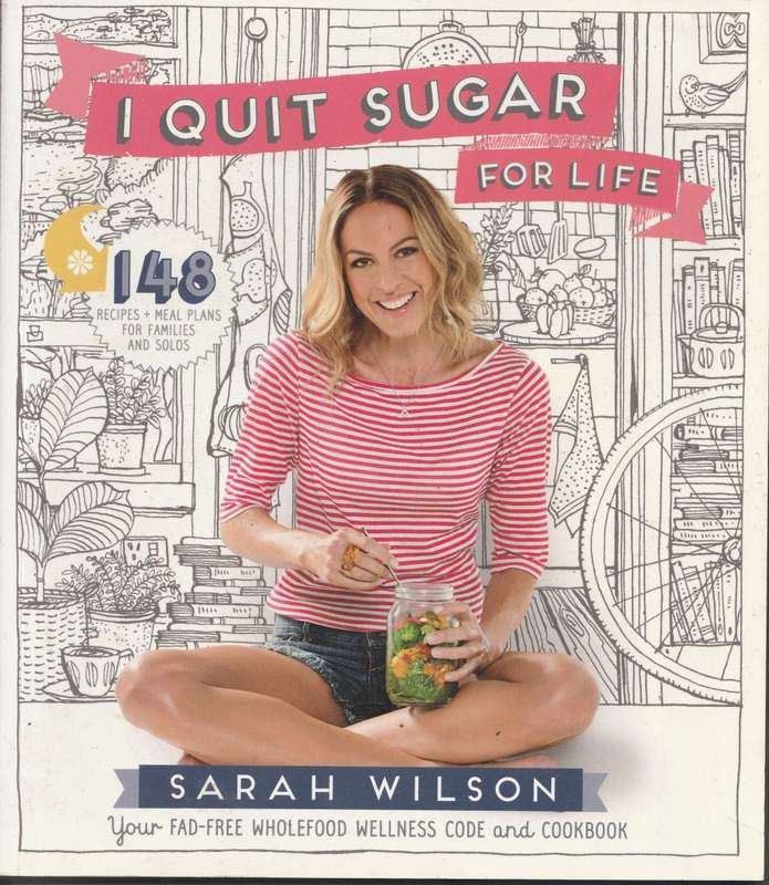 I QUIT SUGAR FOR LIFE by Sarah Wilson