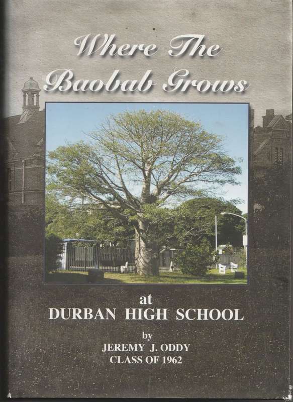 WHERE THE BAOBAB GROWS AT DURBAN HIGH SCHOOL by Jeremy J Oddy (Class of 1962)