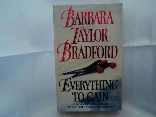EVERYTHING TO GAIN - BARBARA TAYLOR BRADFORD