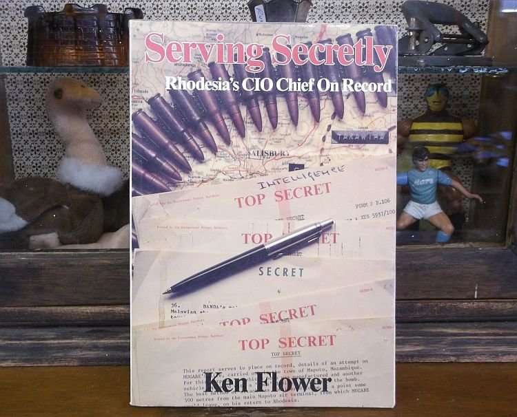 SERVING SECRETLY ...RHODESIA`S CIO CHIEF ON RECORD ...BY KEN FLOWER ....A MUST READ BOOK !!!