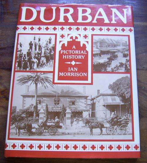 DURBAN: A PICTORIAL HISTORY BY IAN MORRISON