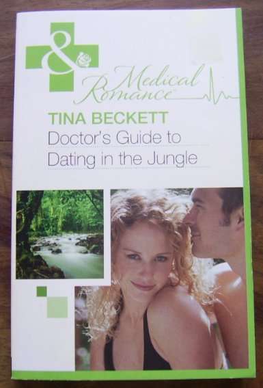 MILLS & BOON MEDICAL ROMANCE: DOCTOR'S GUIDE TO DATING IN THE JUNGLE BY TINA BECKETT