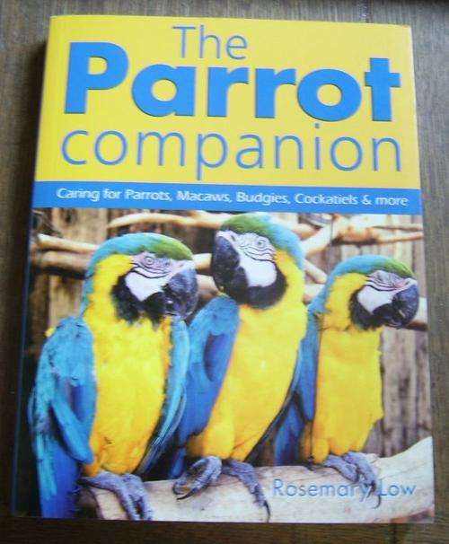 THE PARROT COMPANION: CARING FOR PARROTS, MACAWS, BUDGIES, COCKATIELS & MORE BY ROSEMARY LOW