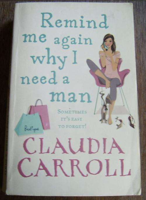 REMIND ME AGAIN WHY I NEED A MAN BY CLAUDIA CARROLL