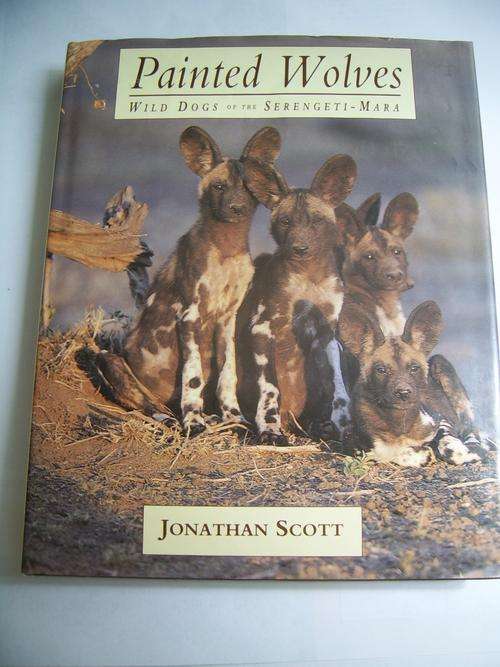 PAINTED WOLVES: WILD DOGS OF THE SERENGETI-MARA BY JONATHAN SCOTT