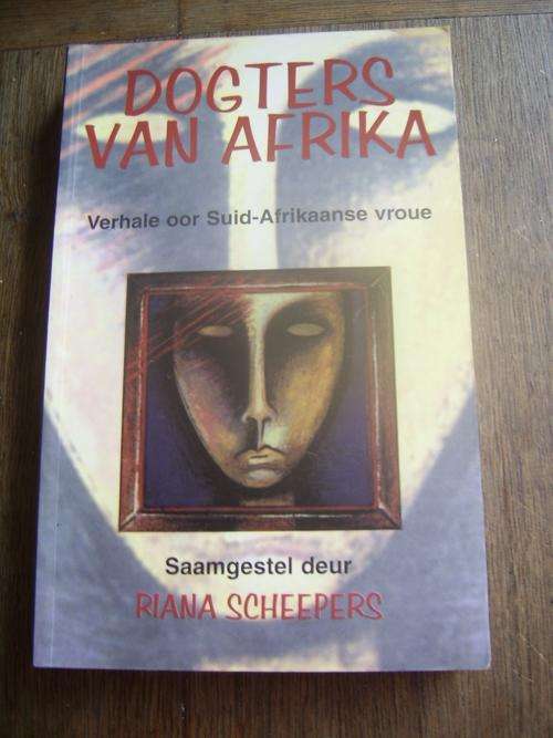 DOGTERS VAN AFRIKA: VERHALE OOR SUID-AFRIKAANSE VROUE SAAMGESTEL DEUR RIANA SCHEEPERS